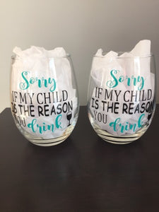 “Sorry If My Child Is The Reason You Drink” Stemless Wine Glass