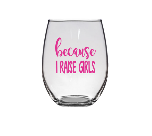 Because I Raise Girls Wine Glass