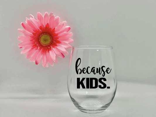 Because Kids Wine Glass