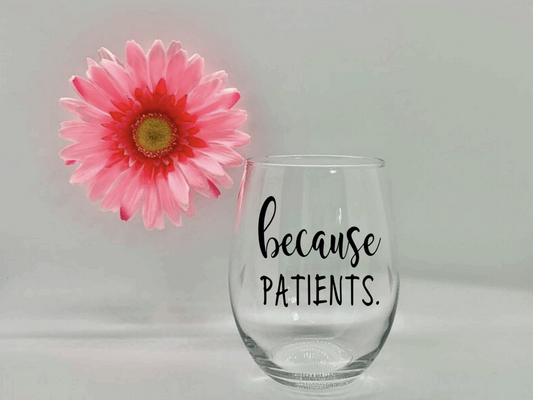 "Because Patients" Stemless Wine Glass