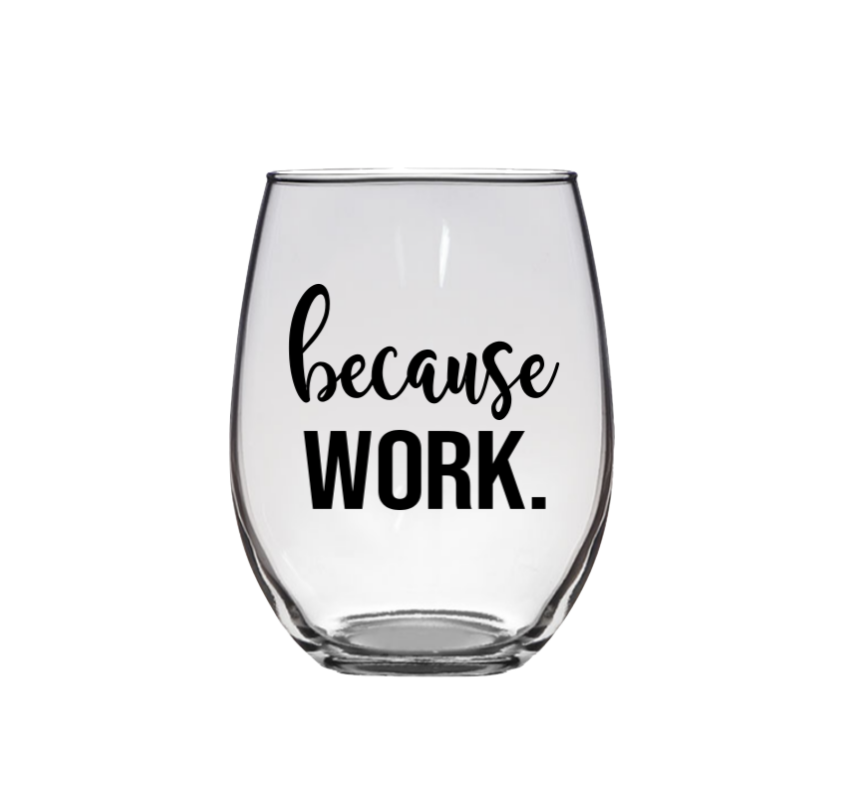 Because Work Wine Glass