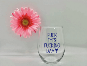 "Fuck This Fucking Day" Funny Wine Glass