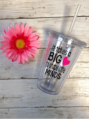 “It Takes A Big Heart To Shape Little Minds” Tumbler | 18 Different Font Styles To Choose From