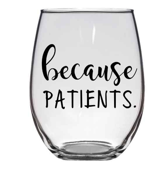 "Because Patients" Stemless Wine Glass