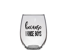 Because I Raise Boys Wine Glass