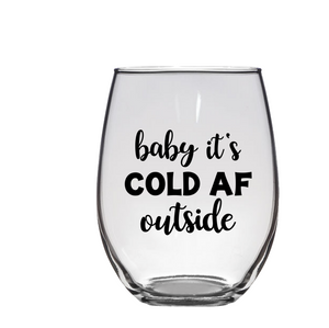 Baby It's Cold AF Outside Stemless Wine Glass