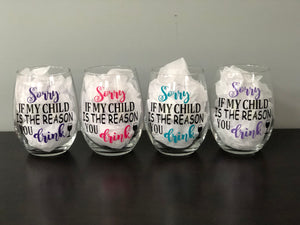 “Sorry If My Child Is The Reason You Drink” Stemless Wine Glass