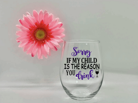 “Sorry If My Child Is The Reason You Drink” Stemless Wine Glass