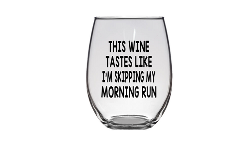 This Wine Tastes Like I'm Skipping My Morning Run Wine Glass